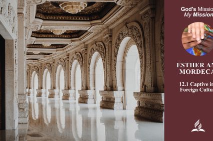 Lesson 12: Esther and Mordecai | 12.1 Captive in a Foreign Culture