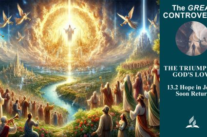 Lesson 13.The Triumph of God’s Love  | 13.2 Hope in Jesus’ Soon Return